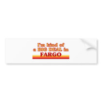 I am kind of a BIG DEAL in Fargo Bumper Stickers