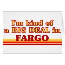 I am kind of a BIG DEAL in Fargo Cards