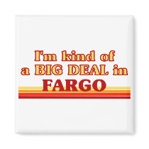 I am kind of a BIG DEAL in Fargo Refrigerator Magnet