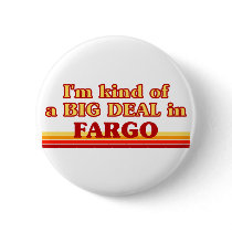 I am kind of a BIG DEAL in Fargo Pin
