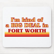 I am kind of a BIG DEAL in Fort Worth Mousepad
