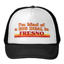 I am kind of a BIG DEAL in Fresno Trucker Hat