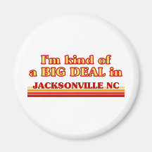 I am kind of a BIG DEAL in Jacksonville Magnets