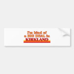 I am kind of a BIG DEAL in Kirkland Bumper Stickers