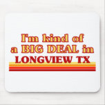 I am kind of a BIG DEAL in Longview Mousepads