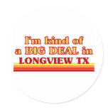 I am kind of a BIG DEAL in Longview Sticker