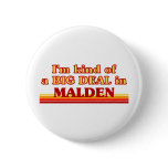 I am kind of a BIG DEAL in Malden buttons