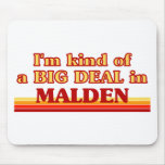 I am kind of a BIG DEAL in Malden mousepads