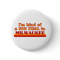 I am kind of a BIG DEAL in Milwaukee Pinback Button