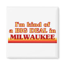 I am kind of a BIG DEAL in Milwaukee Fridge Magnets