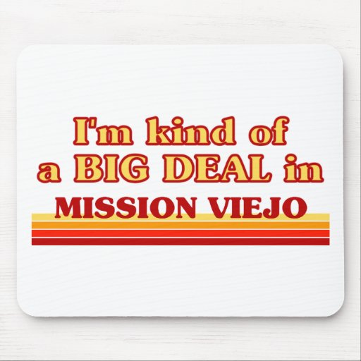 I am kind of a BIG DEAL in Mission Viejo Mousepads