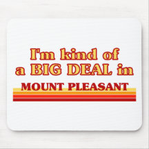 I am kind of a BIG DEAL in Mount Pleasant Mouse Pads