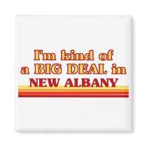 I am kind of a BIG DEAL in New Albany Refrigerator Magnet