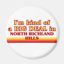 I am kind of a BIG DEAL in North Richland Hills Fridge Magnet