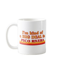 I am kind of a BIG DEAL in Pico Rivera Coffee Mug
