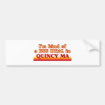 I am kind of a BIG DEAL in Quincy Bumper Stickers