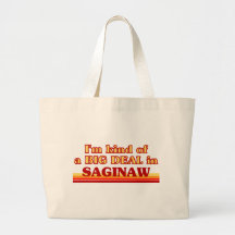 I am kind of a BIG DEAL in Saginaw Tote Bags