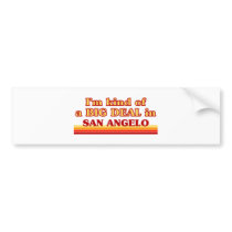 I am kind of a BIG DEAL in San Angelo Bumper Stickers