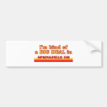 I am kind of a BIG DEAL in Springfield Bumper Sticker