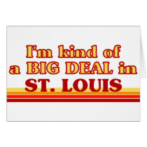 I am kind of a BIG DEAL in St. Louis cards
