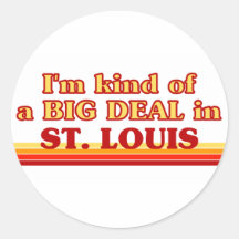 I am kind of a BIG DEAL in St. Louis Stickers