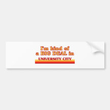 I am kind of a BIG DEAL in University City CITY Bumper Sticker