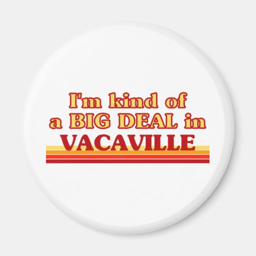 I am kind of a BIG DEAL in Vacaville Magnet