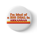 I am kind of a BIG DEAL on Arkansas Pinback Buttons