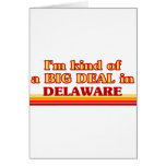 I am kind of a BIG DEAL on Delaware Cards