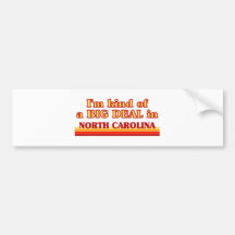 I am kind of a BIG DEAL on North Carolina Bumper Stickers