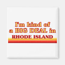 I am kind of a BIG DEAL on Rhode Island Fridge Magnets