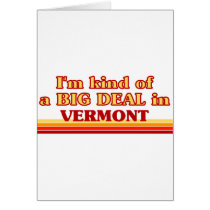I am kind of a BIG DEAL on Vermont Greeting Card