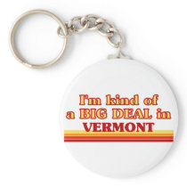 I am kind of a BIG DEAL on Vermont Key Chains