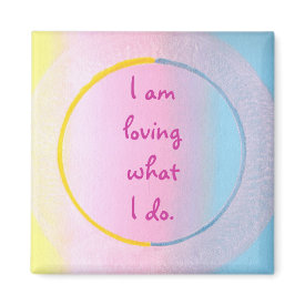 I am loving what I do, affirmation art magnet magnet