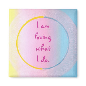 I am loving what I do, affirmation art magnet magnet