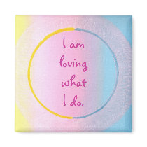 I am loving what I do, affirmation art magnets by Cherylsart I am loving what I do, affirmation art magnets
