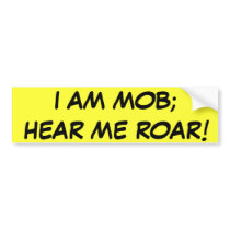 I AM MOB;  HEAR ME ROAR! bumper stickers