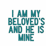 I AM MY BELOVED'S AND HE IS MINE