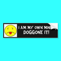 I AM MY OWN MINION, DOGGONE IT! bumper stickers