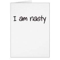 I am nasty greeting card
