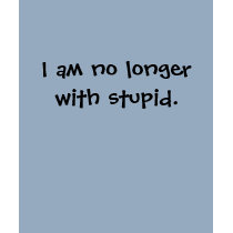 I am no longer with stupid. t-shirts by aslevitt74 I am no longer with stupid. t-shirts