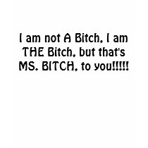 I am not A Bitch, I am THE Bitch, but that's MS... t-shirts by barbra78 I am not A Bitch, I am THE Bitch, but that's MS... t-shirts