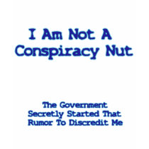 I Am Not A Conspiracy Nut t-shirts