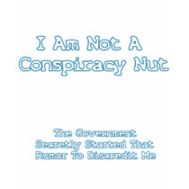 I Am Not A Conspiracy Nut t-shirts