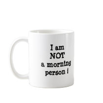 I  am NOT a morning... - Customized mugs
