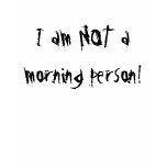 I am Not a morning person T-Shirt