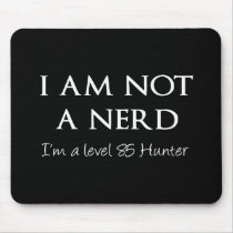 I am not a nerd, I'm a level 85 Hunter Mouse Pad