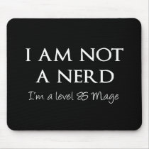 I am not a nerd, I'm a level 85 Mage Mousepad
