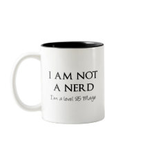 I am not a nerd, I'm a level 85 Mage Mug