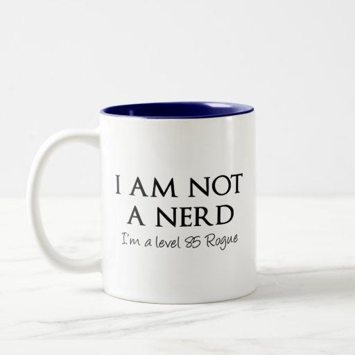 I am not a nerd, I'm a level 85 Rogue Mugs
